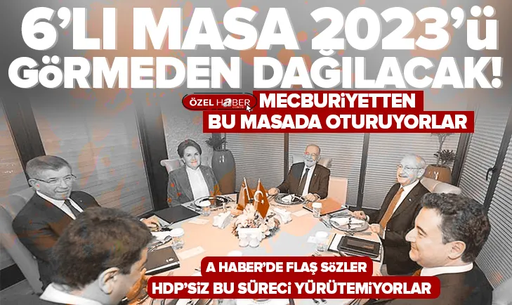 6’lı masa 2023’ü görmeden dağılacak