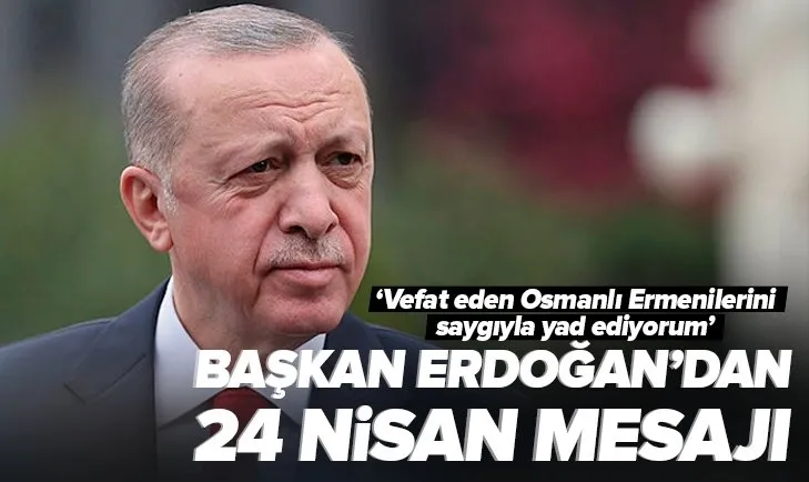 Başkan Recep Tayyip Erdoğan’dan 24 Nisan mesajı!