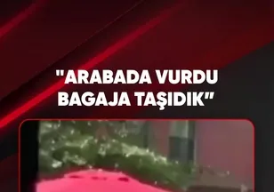 "ARABADA VURDU BAGAJA TAŞIDIK”