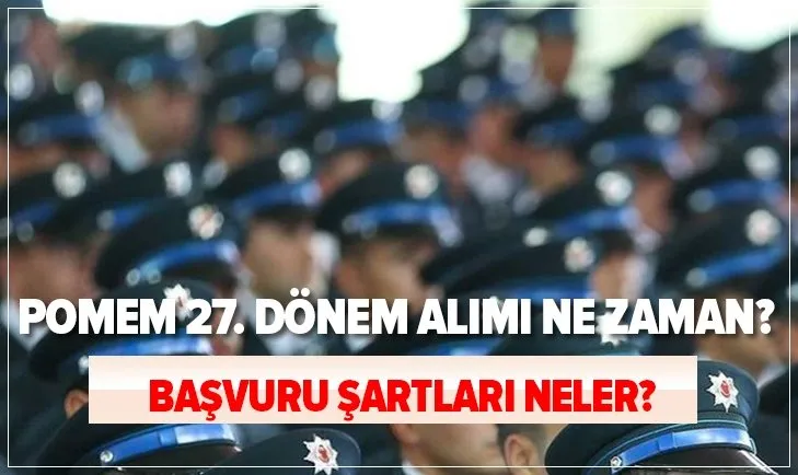 POMEM 8 bin polis alımı: POMEM 27. Dönem alımları ne zaman? e-Devlet polis alımı başvuru şartları nelerdir?