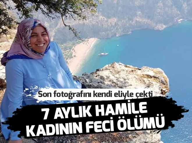 7 aylık hamile kadının feci ölümü