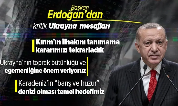 Başkan Recep Tayyip Erdoğan'dan kritik açıklamalar: Kırım'ın ilhakını tanımadığımızı kez daha teyit ettik