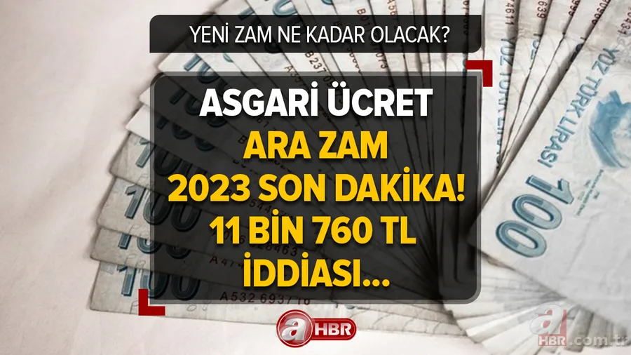 Asgari ücret ara zam 2023 son dakika! 11 bin 760 TL iddiası! Asgari ücret zamlanacak mı, ne kadar olacak? 1