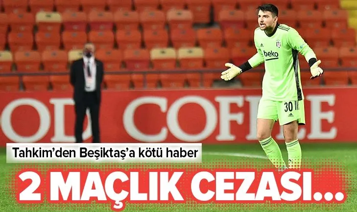 TFF Tahkim Kurulu Beşiktaş'ın kalecisi Ersin Destanoğlu'nun 2 maç men cezasını onadı