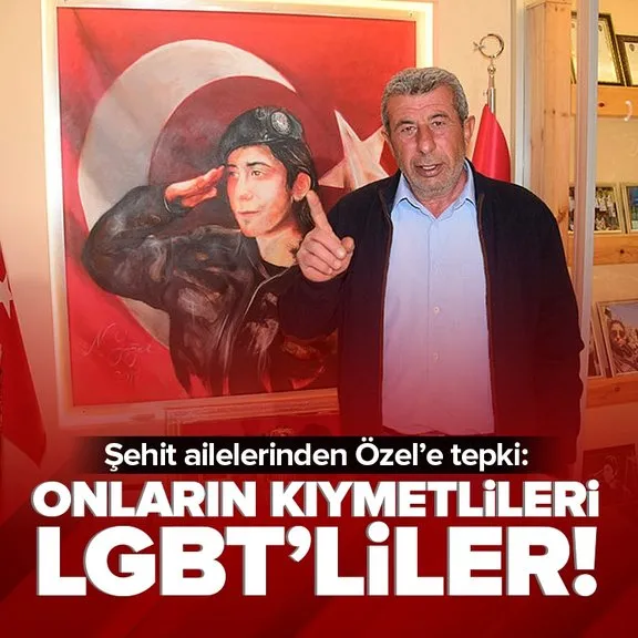 Şehit ailelerinden CHP Lideri Özgür Özel’e tepki: Onların kıymetlileri LGBT’liler