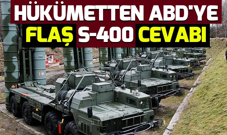 Hükümetten ABDye flaş S-400 cevabı