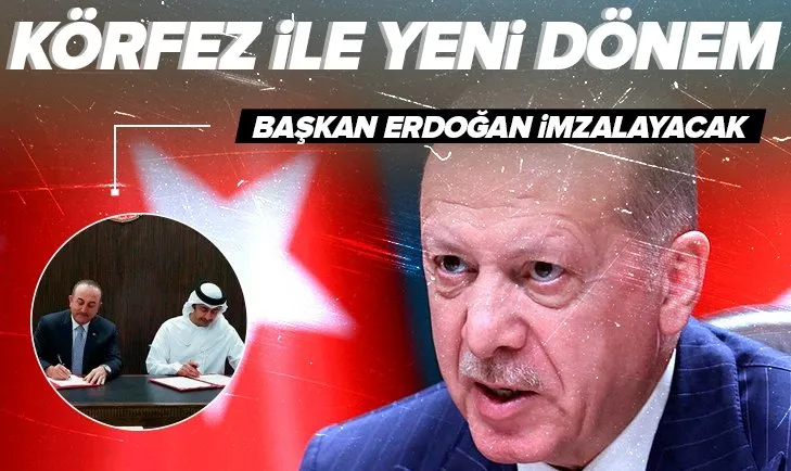 Körfez ile yeni dönem! Başkan Erdoğan imzalayacak