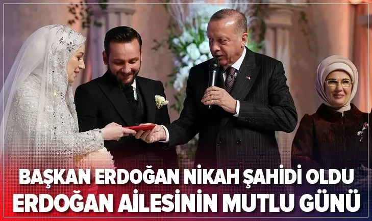 Erdoğan ailesinin mutlu günü! Başkan Erdoğan nikah şahidi oldu