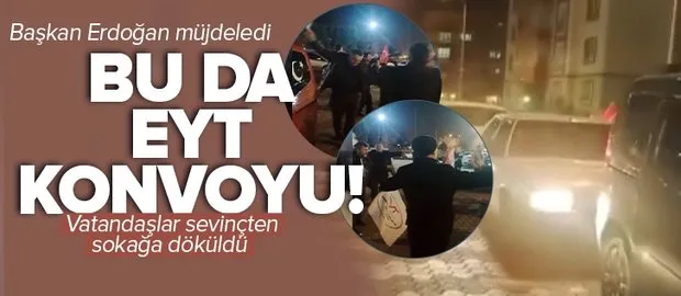 Başkan Erdoğan EYT’yi müjdeledi vatandaşlar konvoya çıktı