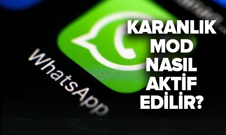 WhatsApp karanlık mod nasıl yapılır? iOS, Android WhatsApp karanlık mod nasıl aktif edilir?