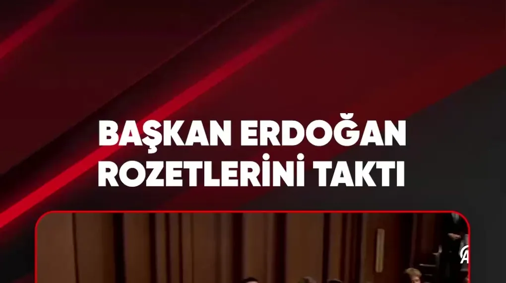 BAŞKAN ERDOĞAN ROZETLERİNİ TAKTI