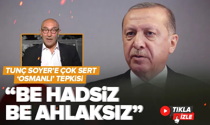 Başkan Erdoğan’dan Tunç Soyer’e çok sert Osmanlı tepkisi: Be haddini bilmez ahlaksız