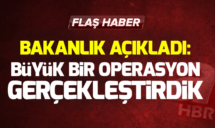 MSB: Büyük bir operasyonu gerçekleştirdik