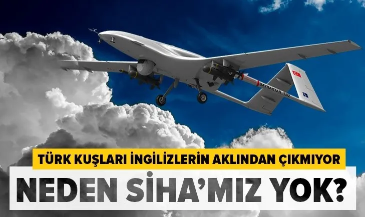 İngiltere'de gündem Türk İHA/SİHA'ları! Neden bizde yok?