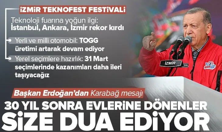 Son dakika | Başkan Erdoğan İzmir TEKNOFEST’te | Dikkat çeken Karabağ mesajı: 30 yıl sonra eve dönenler size dua ediyor