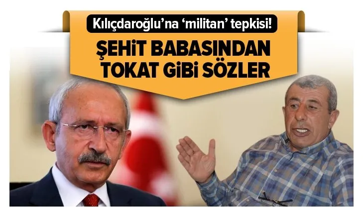 Şehit babasından Kılıçdaroğlu'na tokat gibi sözler: CHP’ye göre vatanseverler militan, militanlar ise vatansever
