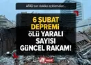7 Şubat ölü yaralı sayısı güncel rakam!