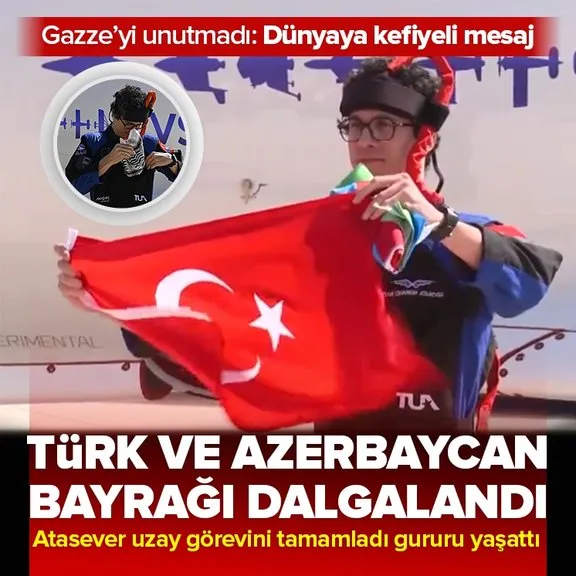Türkiye’nin ikinci uzay yolcuğu sonrası Atasever Türk ve Azerbaycan bayrakları açtı! Filistin’deki mazlumları da unutmadı: Kefiye detayı...