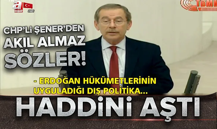 CHP’li Abdüllatif Şenerden akıl almaz sözler!