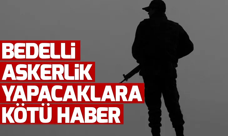 Bedelli askerlik yapacaklara kötü haber