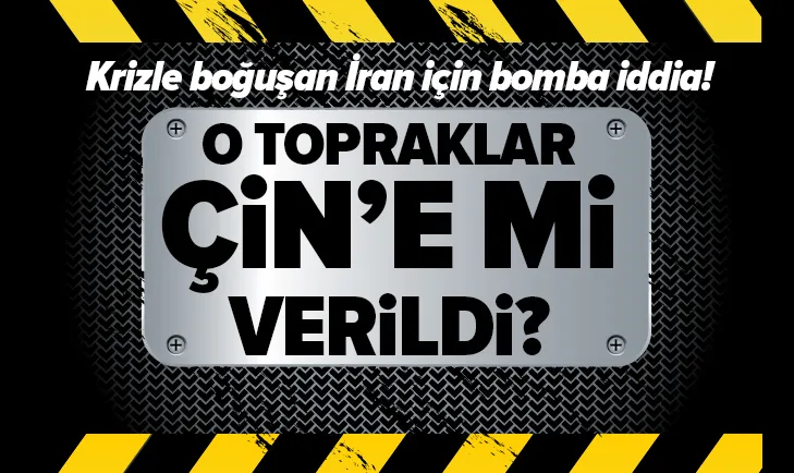 İran için bomba iddia! O topraklar Çine mi verildi?