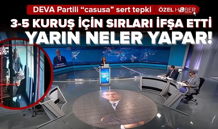 DEVA Partili ’casusa’ sert tepki: Bugün bunu yapan...