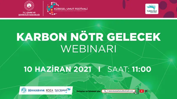 ’Küresel Umut Festivali’ Karbon Nötr gelecek webinarı ile devam ediyor