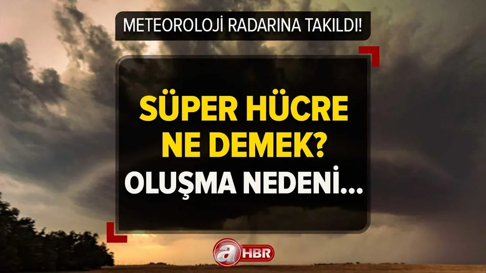 Süper hücre nedir, neden oluşur? Süper hücre fırtınası neden ortaya çıkar, tehlikeli midir?