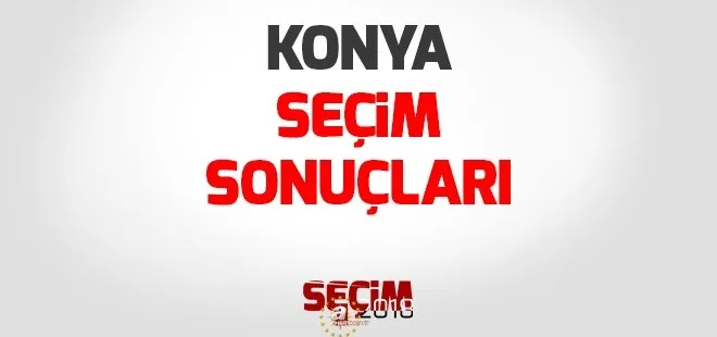 Konya seçim sonuçları 2018 - 24 Haziran Konya Milletvekili seçim sonuçları