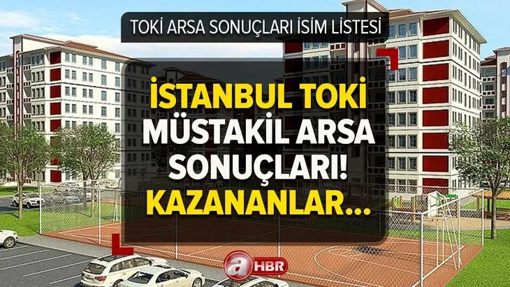 TOKİ İstanbul arsa kazananların isimleri! TOKİ MÜSTAKİL ARSA kura sonuçları İSİM LİSTESİ 31 MART! e-devlet sorgulama