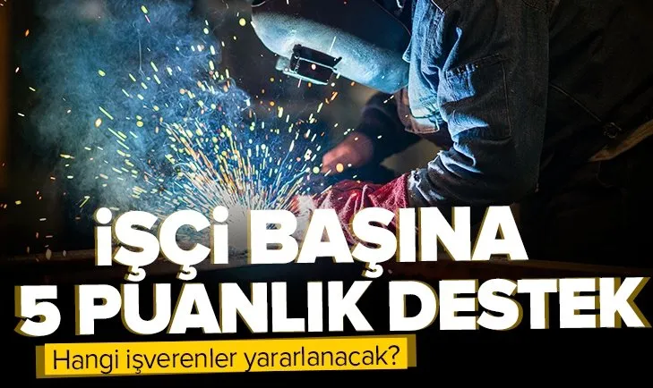 İşçi başına 5 puanlık destek! SGK indiriminden hangi işverenler yararlanacak?