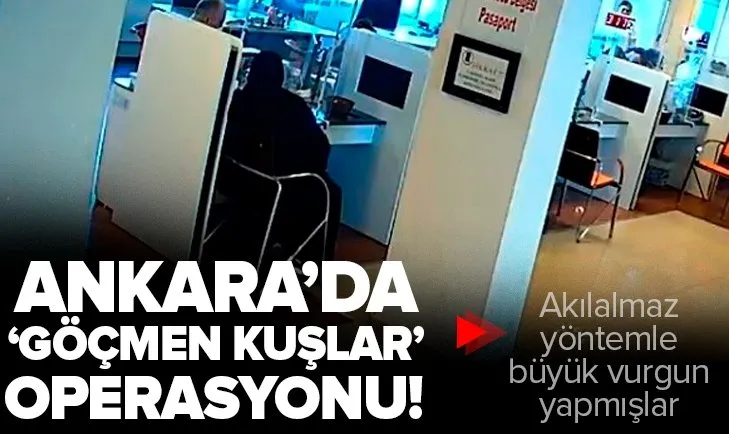 Ankara’da Göçmen Kuşlar operasyonu! Akılalmaz yöntemle vurgun yaptılar