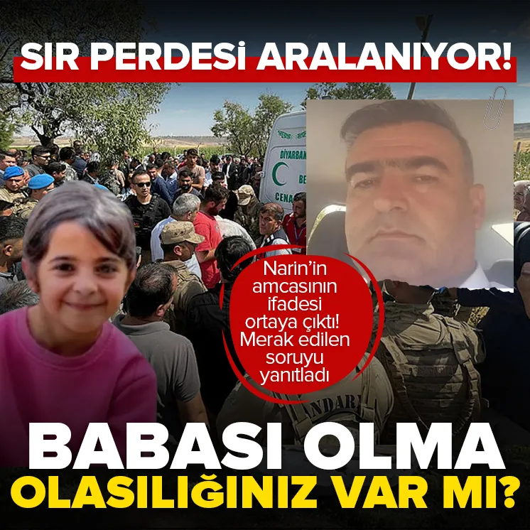 Narinin amcasının ifadesine ulaşıldı!