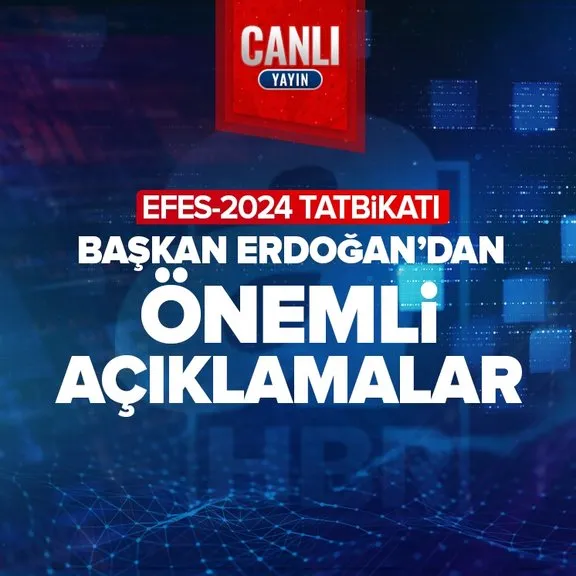 EFES-2024 Tatbikatı! Başkan Erdoğan’dan önemli açıklamalar