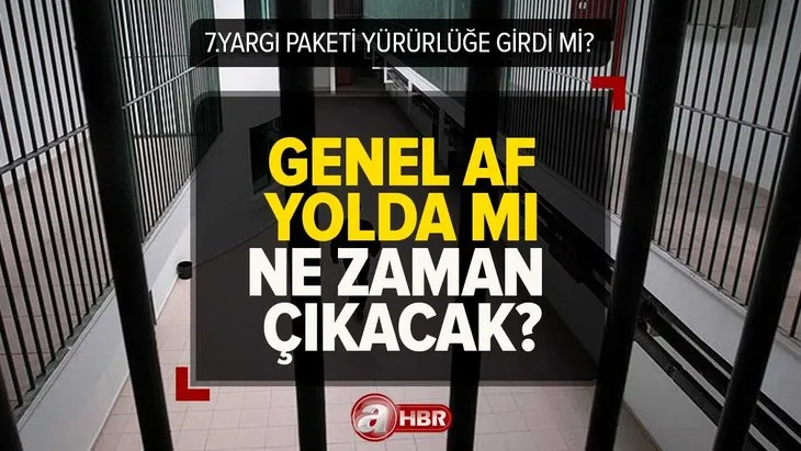 7.yargı paketi yürürlüğe girdi mi? İnfaz iyileştirme...Mahkumlara GENEL AF çıkacak mı, son durum ne 2023?