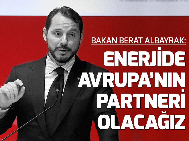 Bakan Berat Albayrak: Enerjide Avrupa’nın partneri olacağız