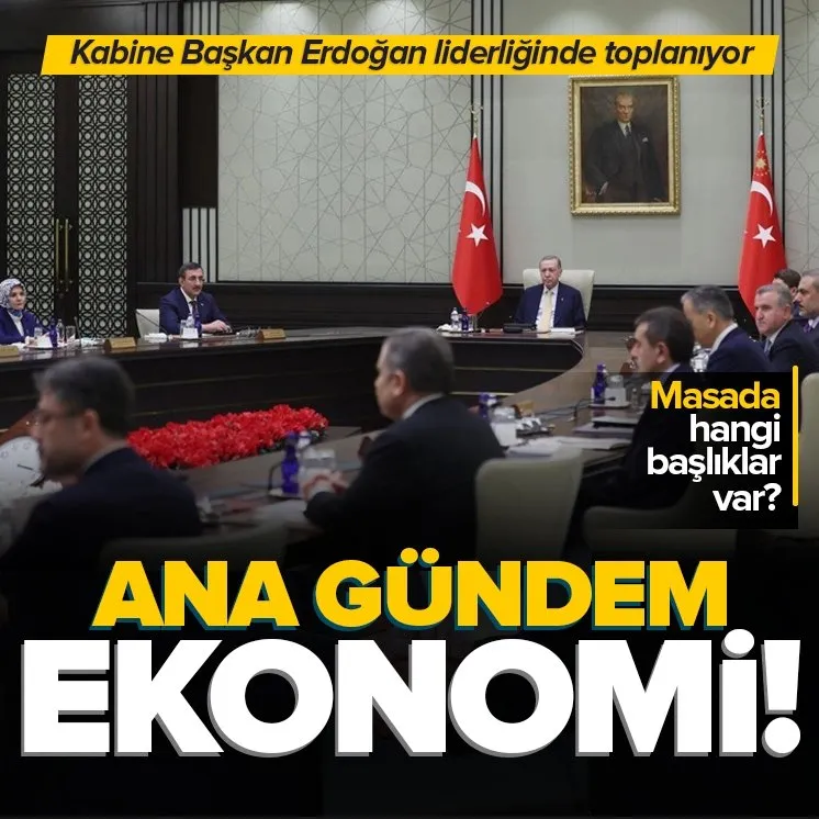 Kabine Başkan Erdoğan liderliğinde toplanıyor!