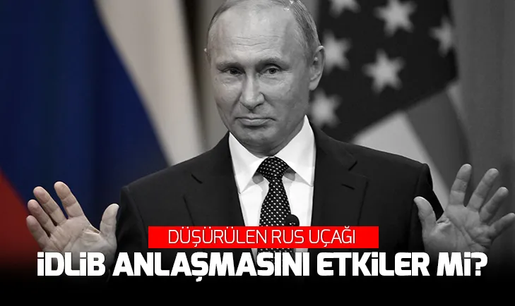 Düşen Rus uçağı İdlib anlaşmasını asla etkilemeyecek