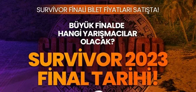 Survivor büyük final ne zaman, bilet fiyatları ne kadar? Survivor 2023 finale hangi isimler, yarışmacılar kaldı?