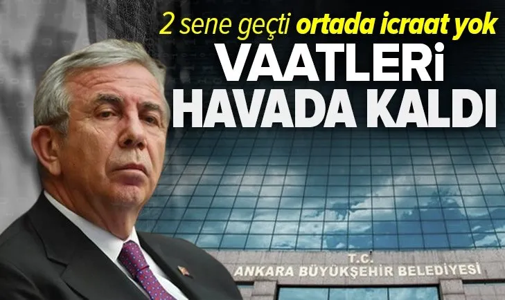 CHP'li ABB Başkanı Mansur Yavaş'ın vaatleri havada kaldı! 2 sene geçti ortada icraat yok