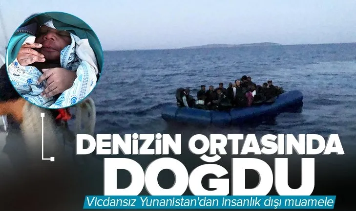 Vicdansız Yunanistan’dan insanlık dışı muamele! Denizin ortasında doğdu