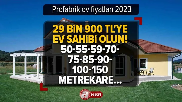 29 bin 900 TL’ye ev sahibi olun! Prefabrik ev fiyatları 2023 | 50-55-59-70-75-85-90-100-150 metrekare... 2+1,3+1,4+1 prefabrik evler ne kadar, kaç TL?