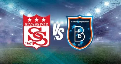 CANLI | Sivasspor - Başakşehir maçı canlı anlatım izle! Süper Lig'de zorlu karşılaşma