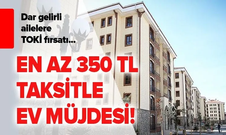 dar gelirli ailelere ev destegi toki basvuru sartlari nelerdir toki den en az 350 tl taksitle ev mujdesi geldi