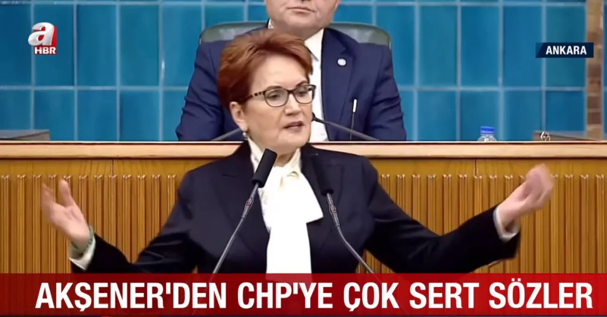 Meral Akşener’den CHP’ye çok sert sözler