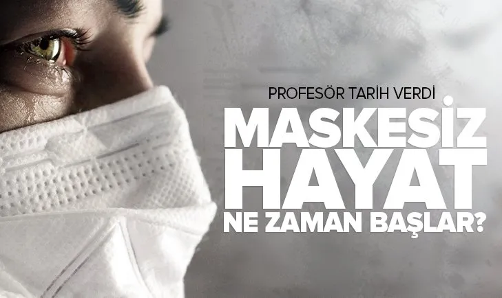 Son dakika: Maskesiz hayat ne zaman başlayacak? Profesör tarih verdi