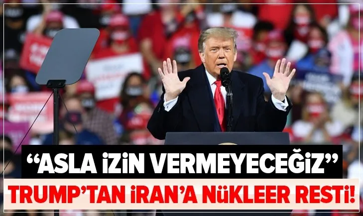 ABD Başkanı Donald Trump’tan çok sert İran açıklaması: Asla izin vermeyeceğiz