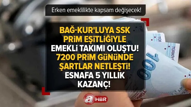BAĞ-KUR’luya SSK prim eşitliğiyle EMEKLİ TAKIMI oluştu! 7200 PRİM gününde şartlar netleşti! Esnafa 5 yıllık kazanç! Erken emeklilikte kapsam değişecek!