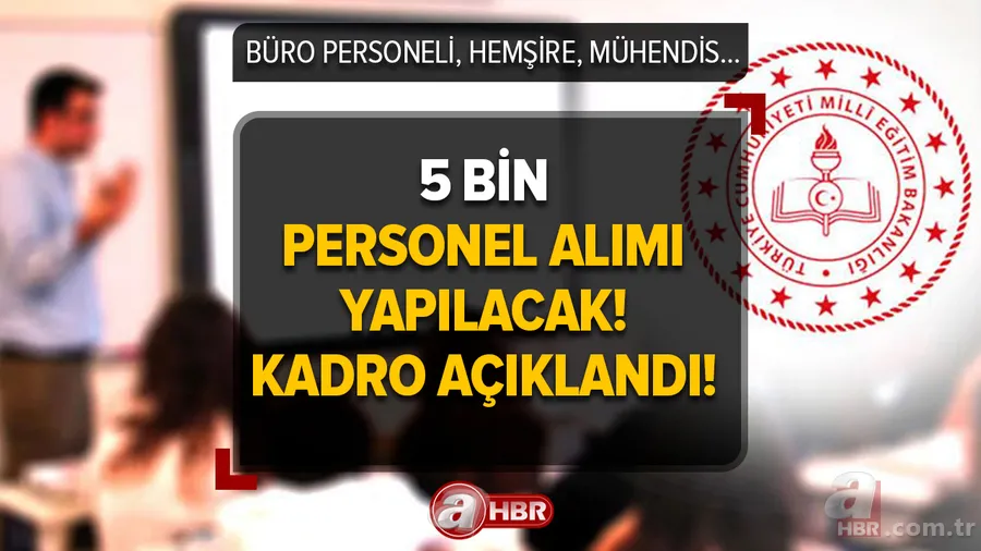 MEB 5 bin personel alımı son dakika! Kadro açıklandı, büro personeli, hemşire, mühendis! Başvuru ve alım şartları... 1