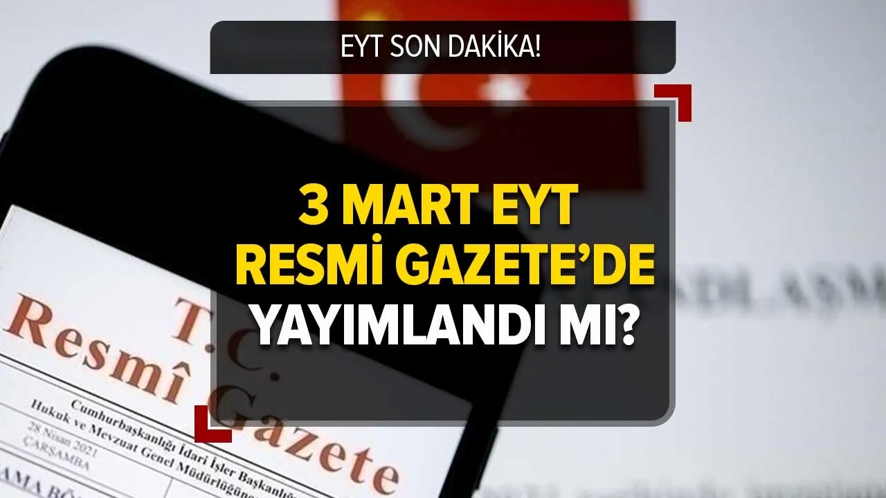 EYT Resmi Gazete'de yayımlandı mı? EYT ÇIKTI mı, yürürlüğe girdi mi?